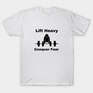 Lift Heavy, Conquer fear - powerlifting T-Shirt